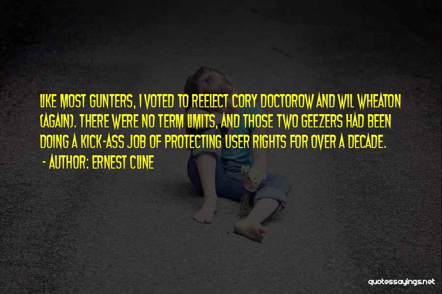 Ernest Cline Quotes: Like Most Gunters, I Voted To Reelect Cory Doctorow And Wil Wheaton (again). There Were No Term Limits, And Those