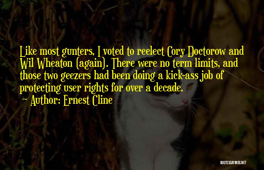 Ernest Cline Quotes: Like Most Gunters, I Voted To Reelect Cory Doctorow And Wil Wheaton (again). There Were No Term Limits, And Those