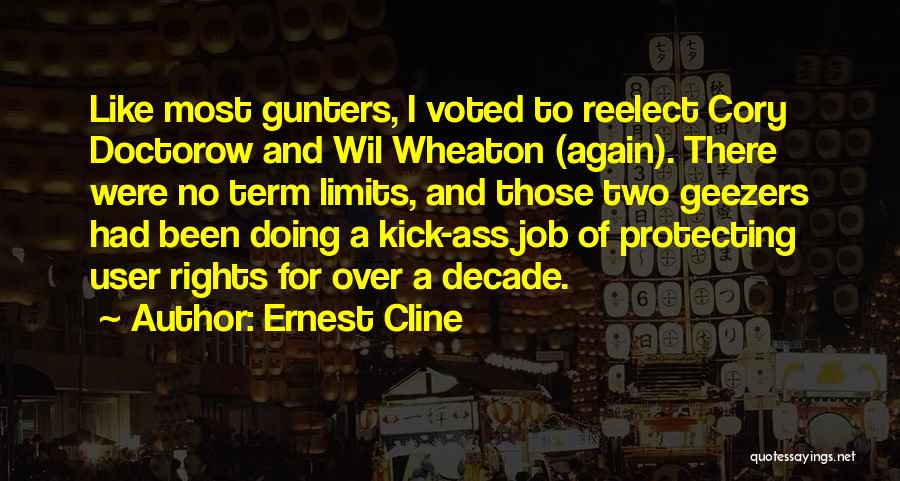 Ernest Cline Quotes: Like Most Gunters, I Voted To Reelect Cory Doctorow And Wil Wheaton (again). There Were No Term Limits, And Those