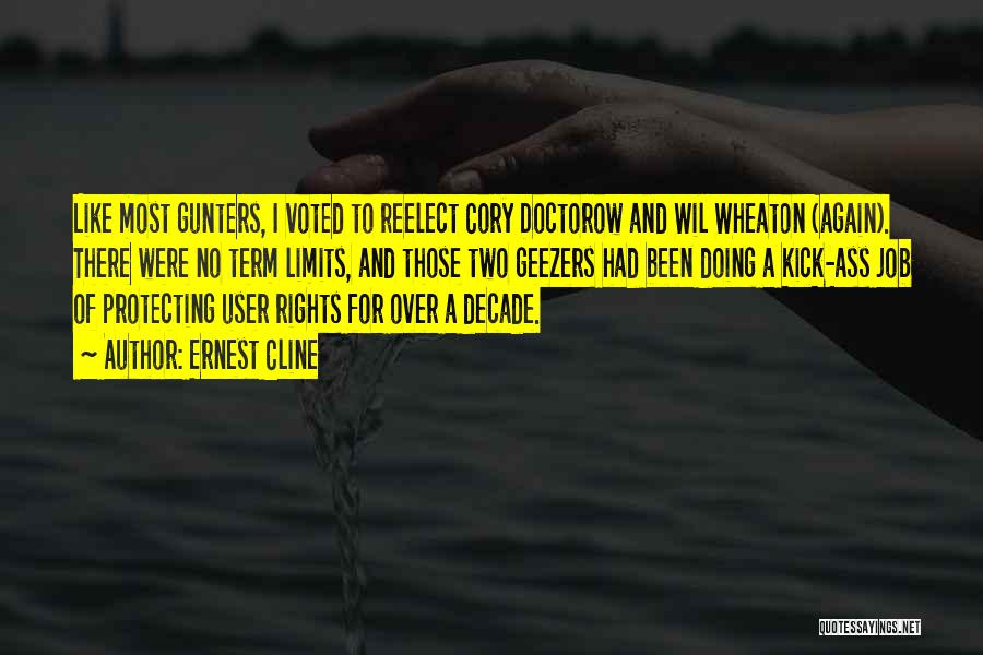 Ernest Cline Quotes: Like Most Gunters, I Voted To Reelect Cory Doctorow And Wil Wheaton (again). There Were No Term Limits, And Those