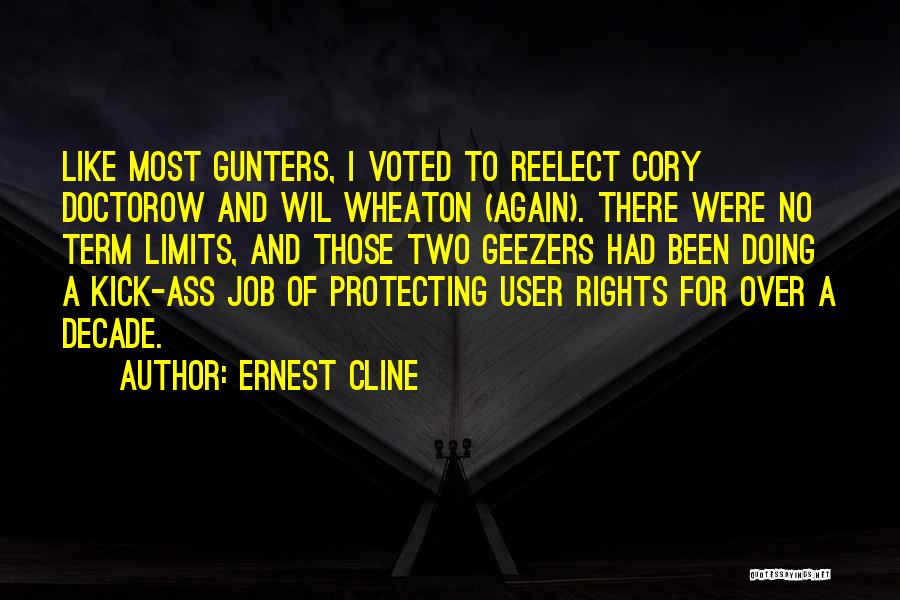 Ernest Cline Quotes: Like Most Gunters, I Voted To Reelect Cory Doctorow And Wil Wheaton (again). There Were No Term Limits, And Those