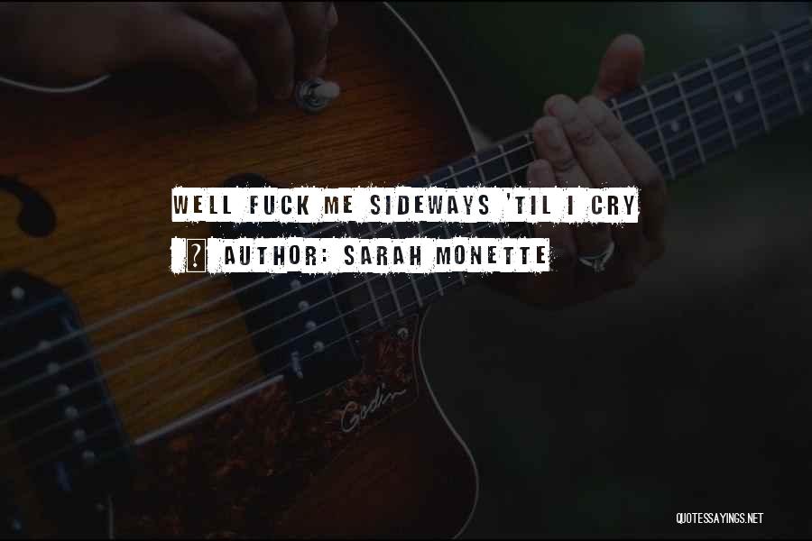 Sarah Monette Quotes: Well Fuck Me Sideways 'til I Cry