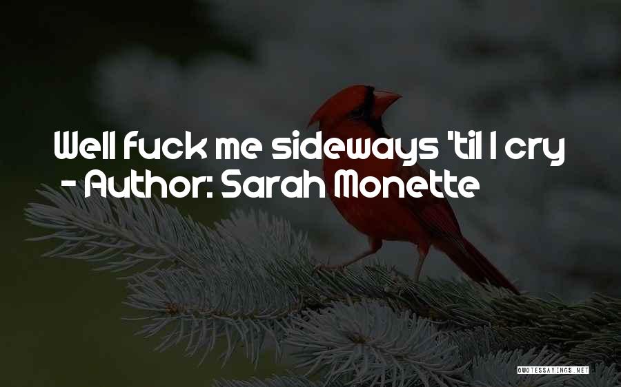 Sarah Monette Quotes: Well Fuck Me Sideways 'til I Cry