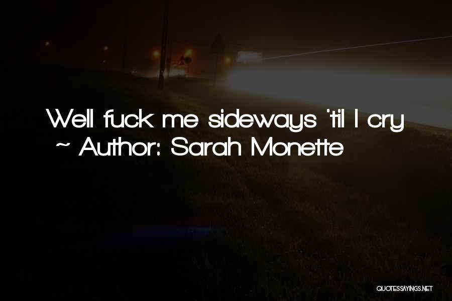 Sarah Monette Quotes: Well Fuck Me Sideways 'til I Cry