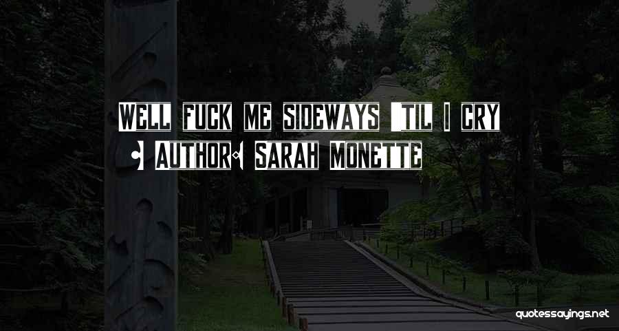 Sarah Monette Quotes: Well Fuck Me Sideways 'til I Cry