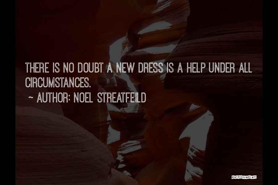 Noel Streatfeild Quotes: There Is No Doubt A New Dress Is A Help Under All Circumstances.