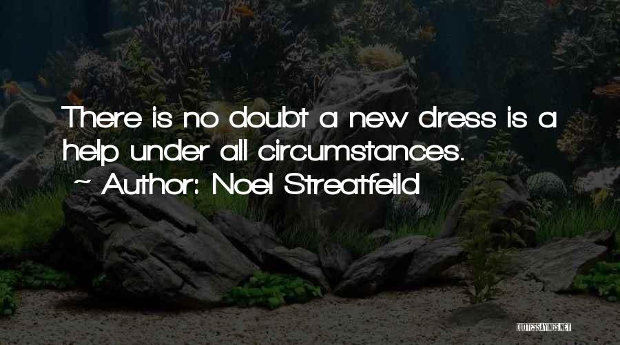 Noel Streatfeild Quotes: There Is No Doubt A New Dress Is A Help Under All Circumstances.