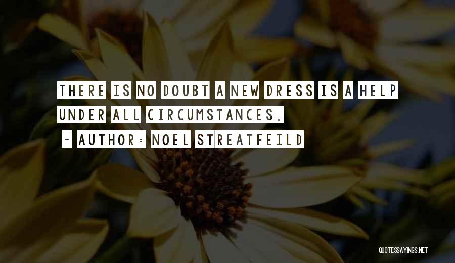 Noel Streatfeild Quotes: There Is No Doubt A New Dress Is A Help Under All Circumstances.