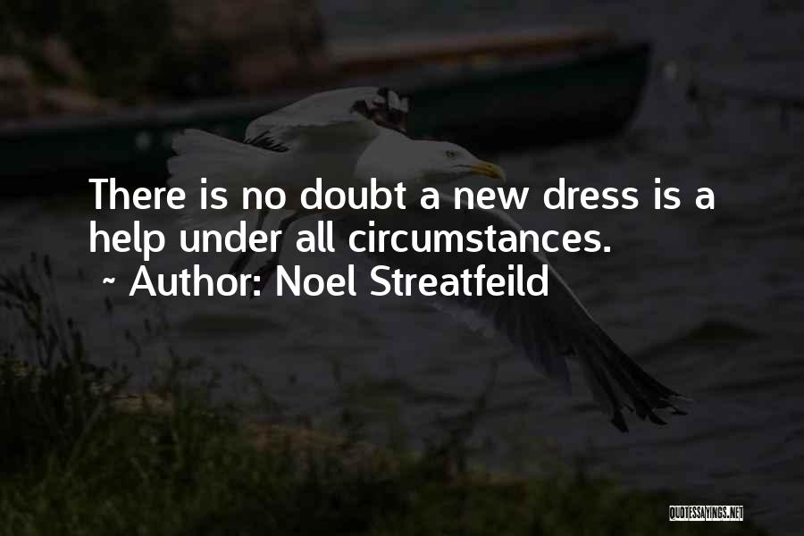 Noel Streatfeild Quotes: There Is No Doubt A New Dress Is A Help Under All Circumstances.