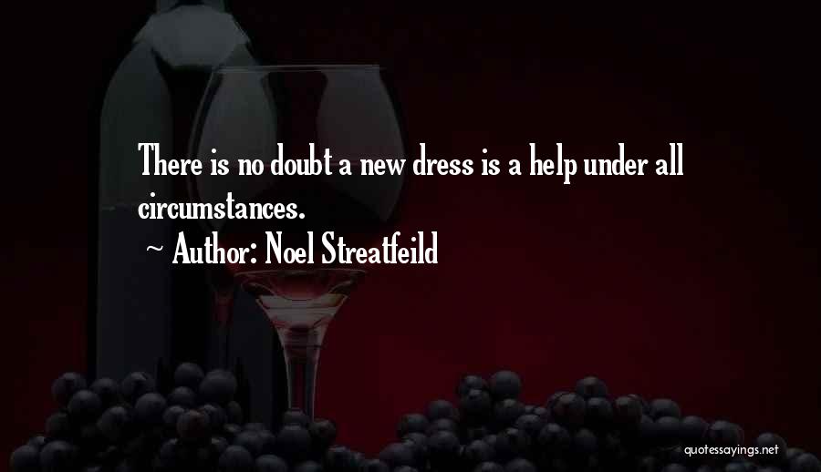 Noel Streatfeild Quotes: There Is No Doubt A New Dress Is A Help Under All Circumstances.