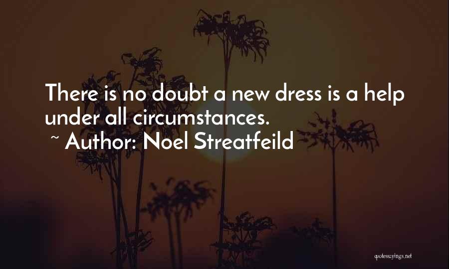 Noel Streatfeild Quotes: There Is No Doubt A New Dress Is A Help Under All Circumstances.