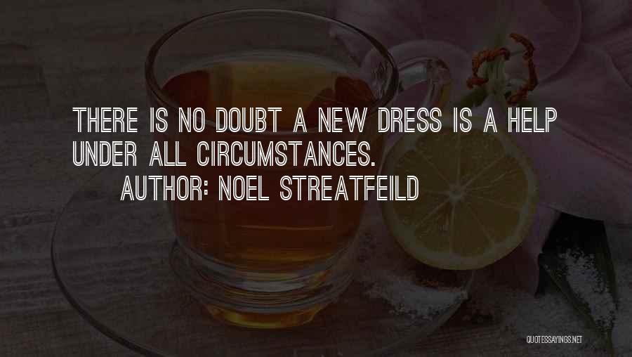 Noel Streatfeild Quotes: There Is No Doubt A New Dress Is A Help Under All Circumstances.