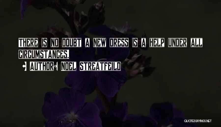 Noel Streatfeild Quotes: There Is No Doubt A New Dress Is A Help Under All Circumstances.