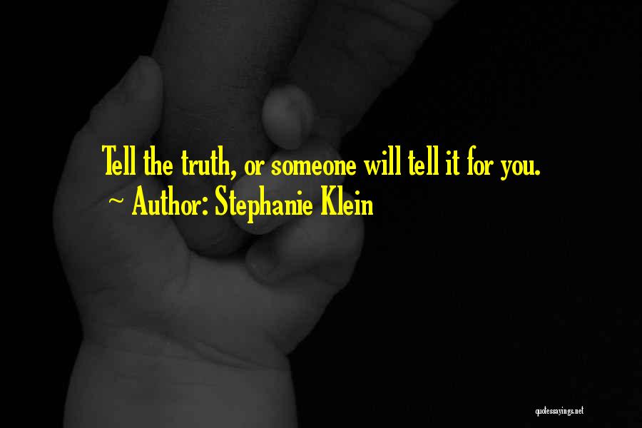 Stephanie Klein Quotes: Tell The Truth, Or Someone Will Tell It For You.