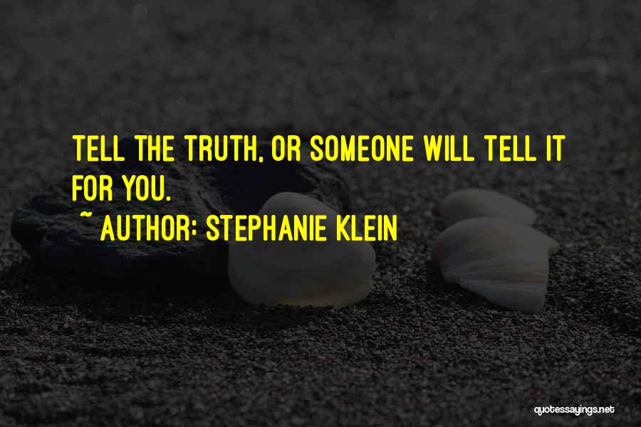 Stephanie Klein Quotes: Tell The Truth, Or Someone Will Tell It For You.