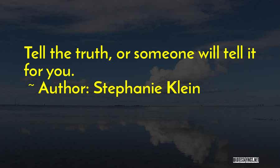 Stephanie Klein Quotes: Tell The Truth, Or Someone Will Tell It For You.