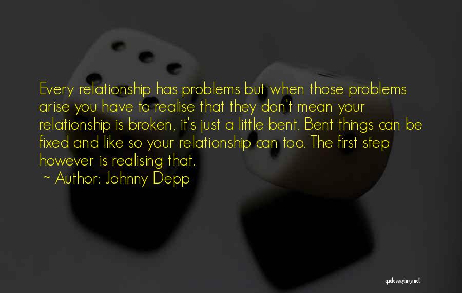 Johnny Depp Quotes: Every Relationship Has Problems But When Those Problems Arise You Have To Realise That They Don't Mean Your Relationship Is