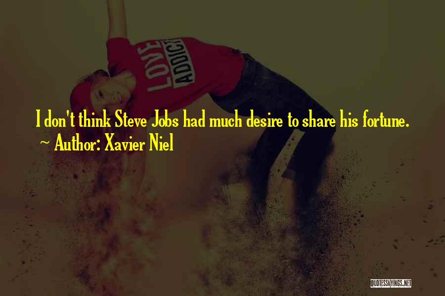 Xavier Niel Quotes: I Don't Think Steve Jobs Had Much Desire To Share His Fortune.