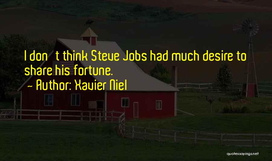 Xavier Niel Quotes: I Don't Think Steve Jobs Had Much Desire To Share His Fortune.