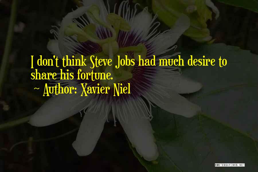 Xavier Niel Quotes: I Don't Think Steve Jobs Had Much Desire To Share His Fortune.