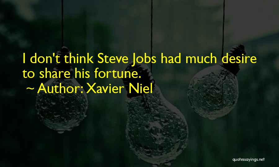 Xavier Niel Quotes: I Don't Think Steve Jobs Had Much Desire To Share His Fortune.