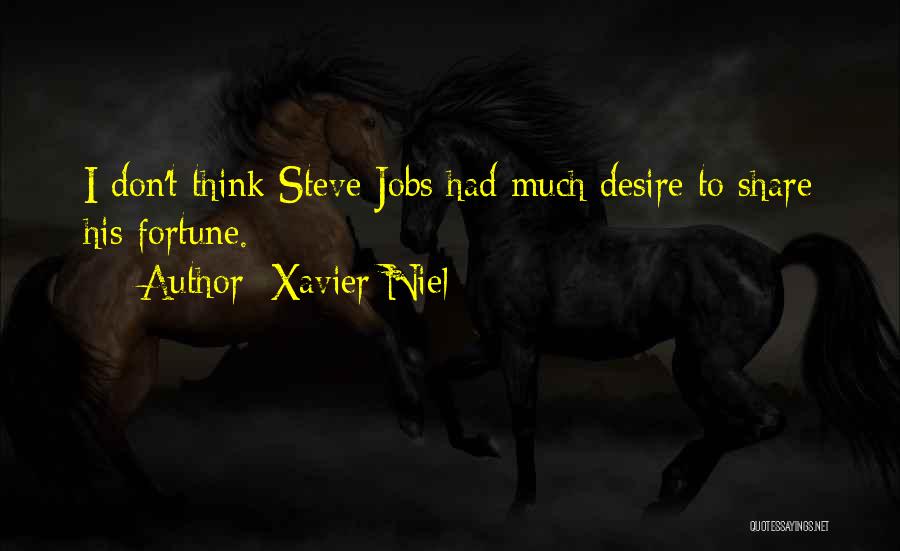 Xavier Niel Quotes: I Don't Think Steve Jobs Had Much Desire To Share His Fortune.