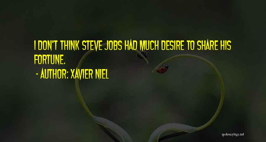 Xavier Niel Quotes: I Don't Think Steve Jobs Had Much Desire To Share His Fortune.