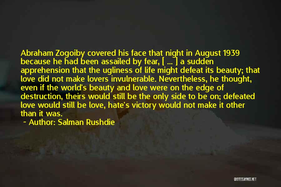 Salman Rushdie Quotes: Abraham Zogoiby Covered His Face That Night In August 1939 Because He Had Been Assailed By Fear, [ ... ]