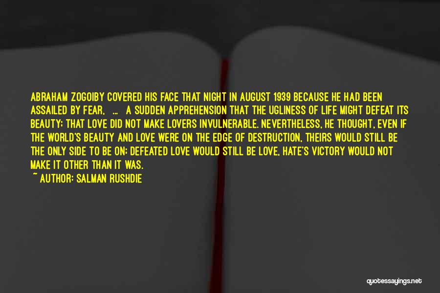 Salman Rushdie Quotes: Abraham Zogoiby Covered His Face That Night In August 1939 Because He Had Been Assailed By Fear, [ ... ]