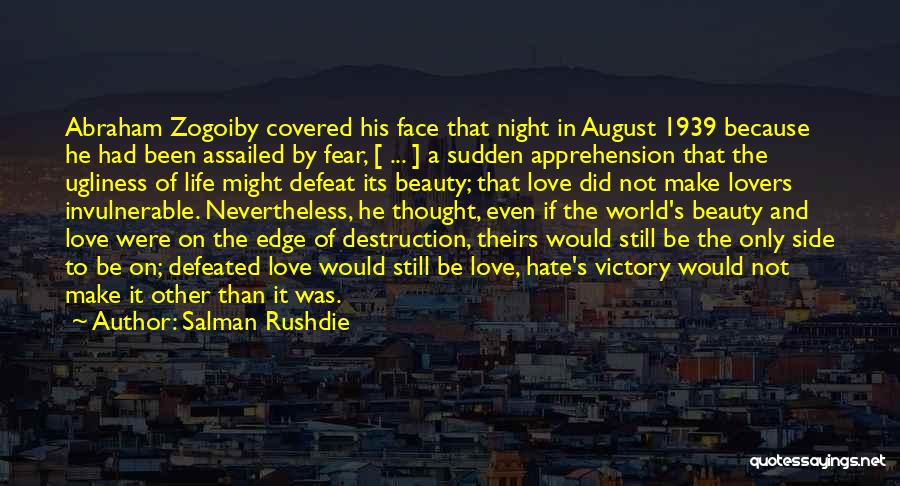 Salman Rushdie Quotes: Abraham Zogoiby Covered His Face That Night In August 1939 Because He Had Been Assailed By Fear, [ ... ]