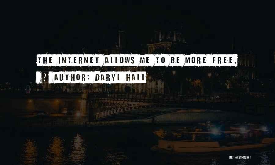 Daryl Hall Quotes: The Internet Allows Me To Be More Free.