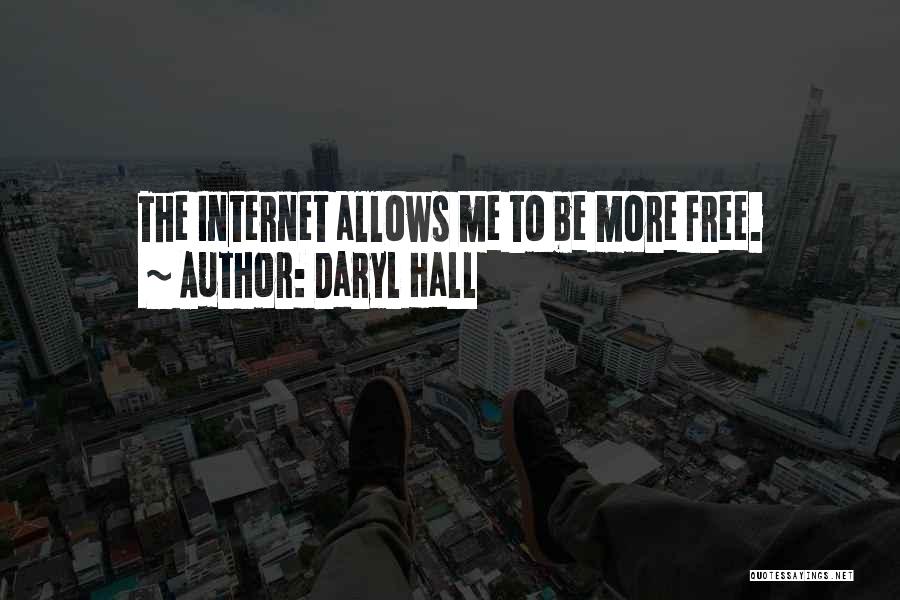 Daryl Hall Quotes: The Internet Allows Me To Be More Free.