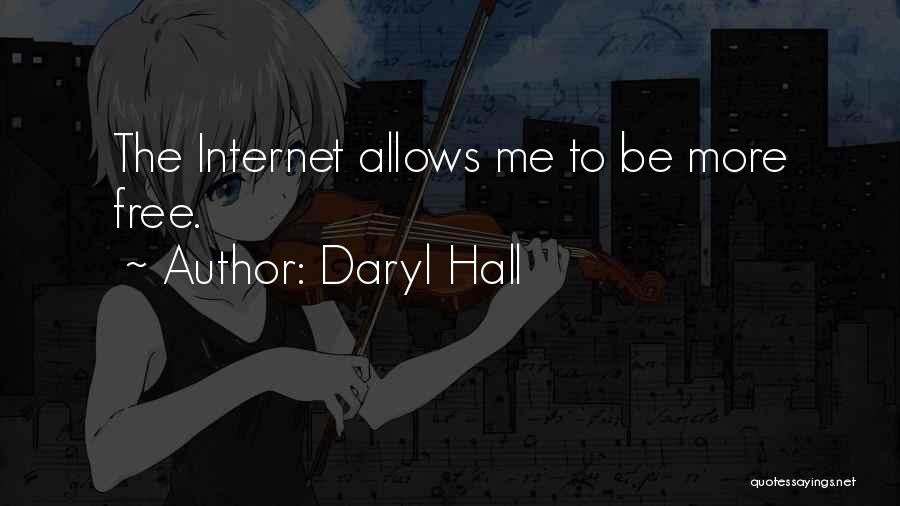 Daryl Hall Quotes: The Internet Allows Me To Be More Free.
