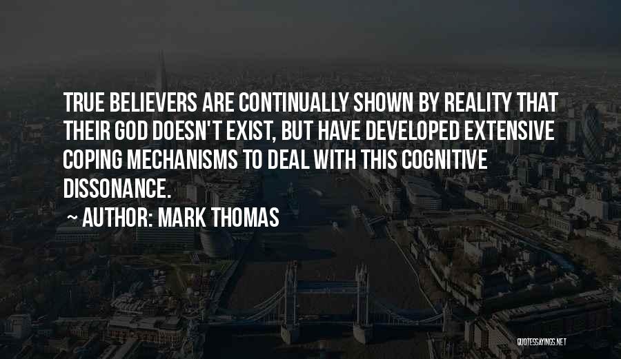 Mark Thomas Quotes: True Believers Are Continually Shown By Reality That Their God Doesn't Exist, But Have Developed Extensive Coping Mechanisms To Deal