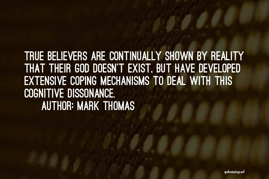 Mark Thomas Quotes: True Believers Are Continually Shown By Reality That Their God Doesn't Exist, But Have Developed Extensive Coping Mechanisms To Deal