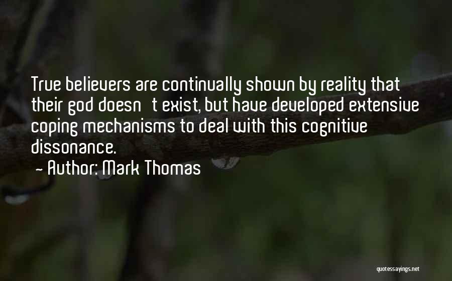 Mark Thomas Quotes: True Believers Are Continually Shown By Reality That Their God Doesn't Exist, But Have Developed Extensive Coping Mechanisms To Deal