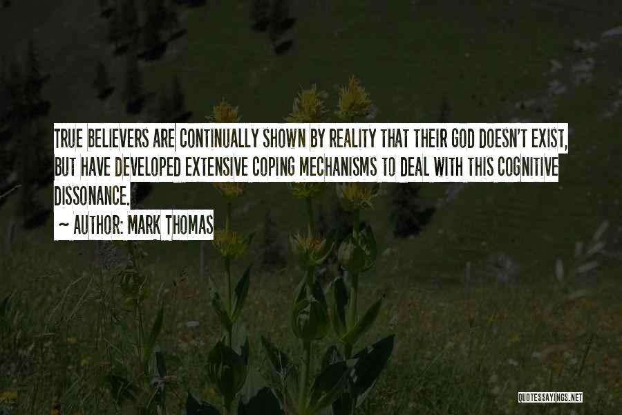 Mark Thomas Quotes: True Believers Are Continually Shown By Reality That Their God Doesn't Exist, But Have Developed Extensive Coping Mechanisms To Deal