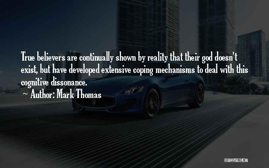 Mark Thomas Quotes: True Believers Are Continually Shown By Reality That Their God Doesn't Exist, But Have Developed Extensive Coping Mechanisms To Deal