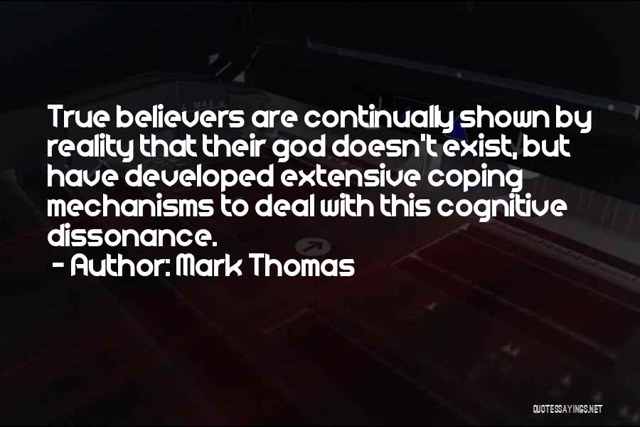 Mark Thomas Quotes: True Believers Are Continually Shown By Reality That Their God Doesn't Exist, But Have Developed Extensive Coping Mechanisms To Deal