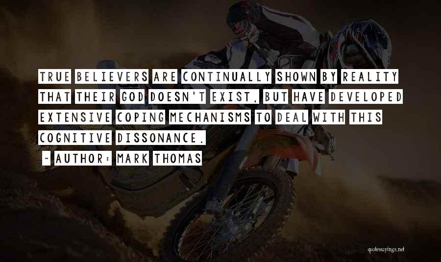 Mark Thomas Quotes: True Believers Are Continually Shown By Reality That Their God Doesn't Exist, But Have Developed Extensive Coping Mechanisms To Deal