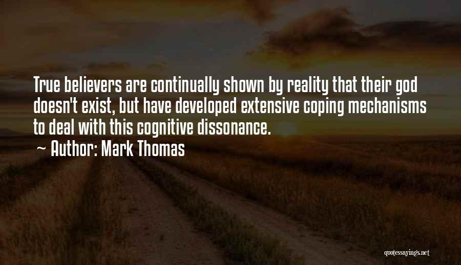 Mark Thomas Quotes: True Believers Are Continually Shown By Reality That Their God Doesn't Exist, But Have Developed Extensive Coping Mechanisms To Deal