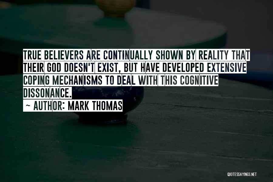 Mark Thomas Quotes: True Believers Are Continually Shown By Reality That Their God Doesn't Exist, But Have Developed Extensive Coping Mechanisms To Deal