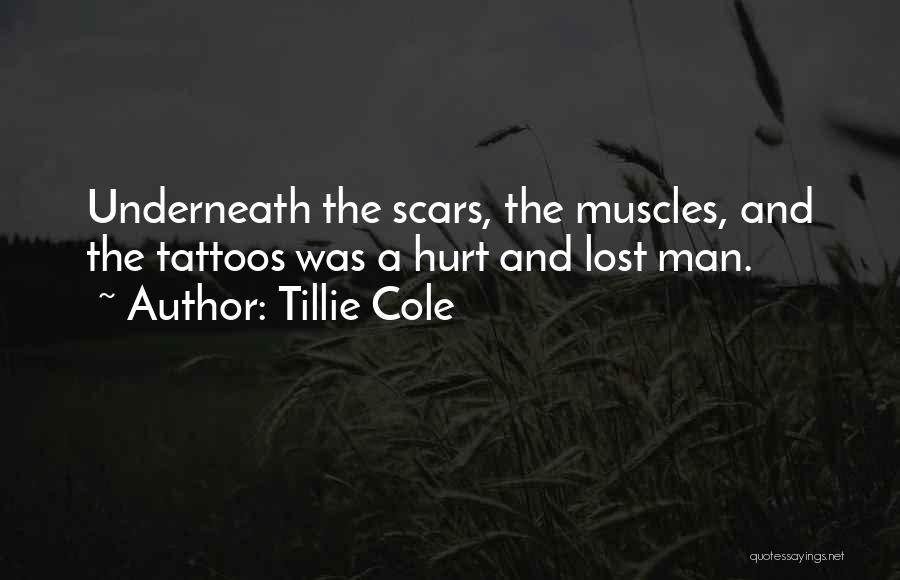 Tillie Cole Quotes: Underneath The Scars, The Muscles, And The Tattoos Was A Hurt And Lost Man.