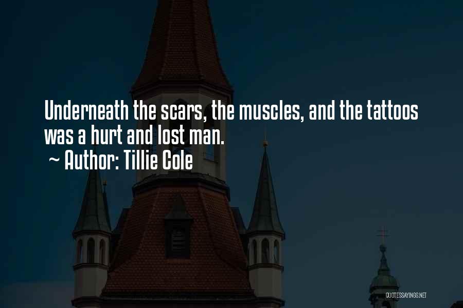 Tillie Cole Quotes: Underneath The Scars, The Muscles, And The Tattoos Was A Hurt And Lost Man.