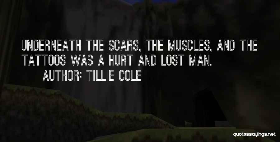 Tillie Cole Quotes: Underneath The Scars, The Muscles, And The Tattoos Was A Hurt And Lost Man.