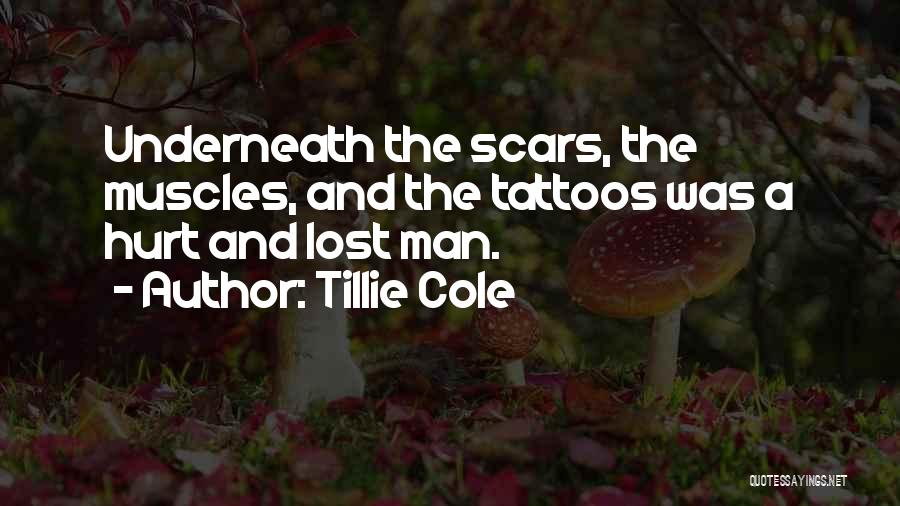 Tillie Cole Quotes: Underneath The Scars, The Muscles, And The Tattoos Was A Hurt And Lost Man.