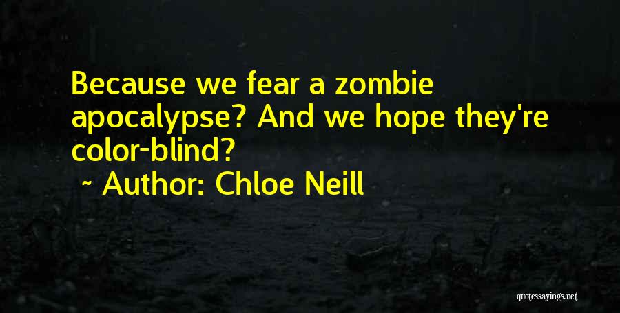 Chloe Neill Quotes: Because We Fear A Zombie Apocalypse? And We Hope They're Color-blind?