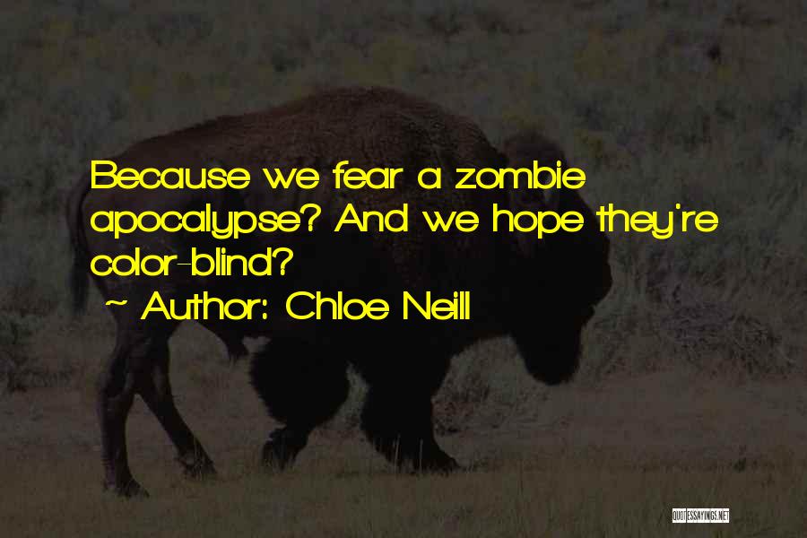 Chloe Neill Quotes: Because We Fear A Zombie Apocalypse? And We Hope They're Color-blind?