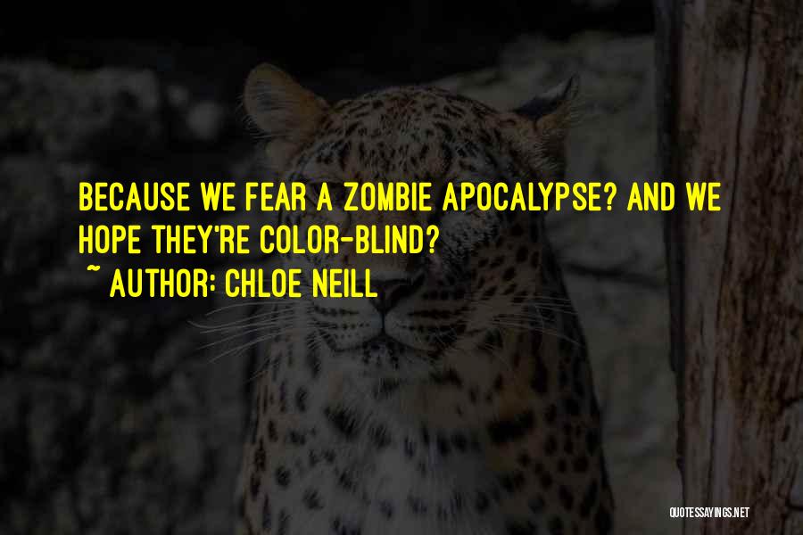 Chloe Neill Quotes: Because We Fear A Zombie Apocalypse? And We Hope They're Color-blind?