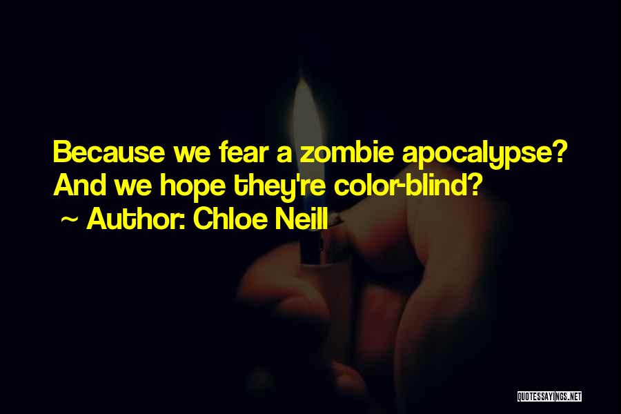 Chloe Neill Quotes: Because We Fear A Zombie Apocalypse? And We Hope They're Color-blind?